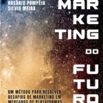 Marketing do Futuro: Um Método Para Resolver Desafios de Marketing em Mercados de Plataformas